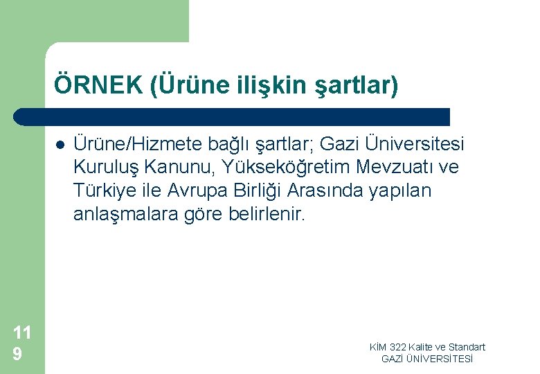 ÖRNEK (Ürüne ilişkin şartlar) l 11 9 Ürüne/Hizmete bağlı şartlar; Gazi Üniversitesi Kuruluş Kanunu,