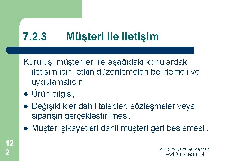 7. 2. 3 Müşteri iletişim Kuruluş, müşterileri ile aşağıdaki konulardaki iletişim için, etkin düzenlemeleri