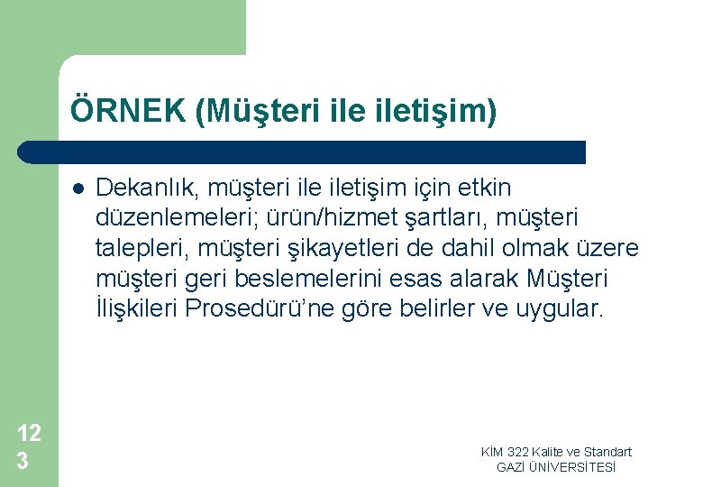 ÖRNEK (Müşteri iletişim) l 12 3 Dekanlık, müşteri iletişim için etkin düzenlemeleri; ürün/hizmet şartları,