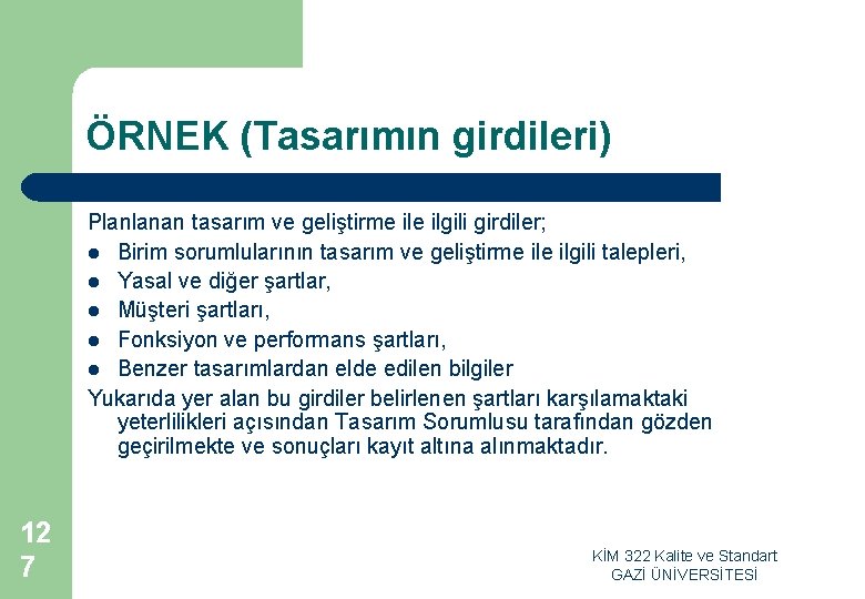 ÖRNEK (Tasarımın girdileri) Planlanan tasarım ve geliştirme ilgili girdiler; l Birim sorumlularının tasarım ve