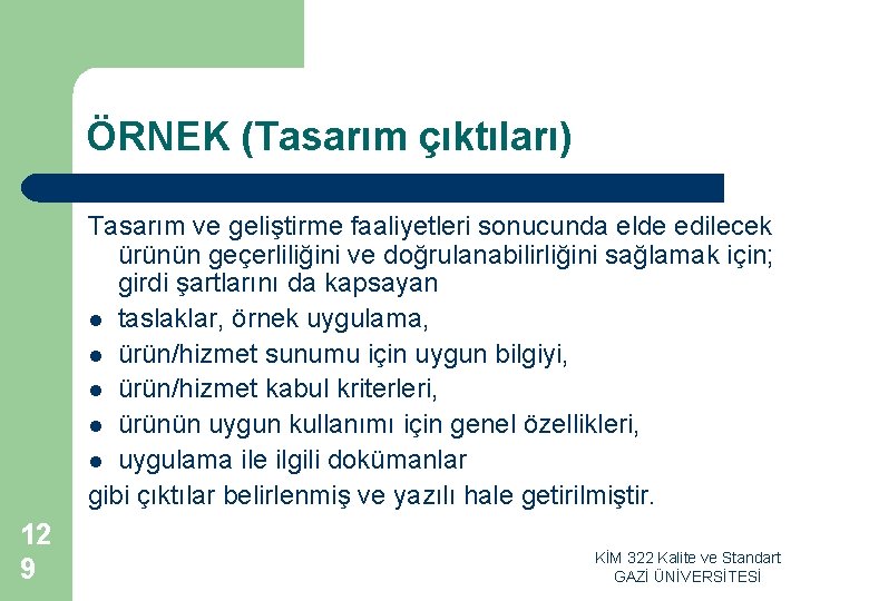 ÖRNEK (Tasarım çıktıları) Tasarım ve geliştirme faaliyetleri sonucunda elde edilecek ürünün geçerliliğini ve doğrulanabilirliğini