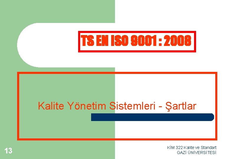 TS EN ISO 9001 : 2008 Kalite Yönetim Sistemleri - Şartlar 13 KİM 322 TS EN ISO 9001 : 2008 Kalite Yönetim Sistemleri - Şartlar 13 KİM 322