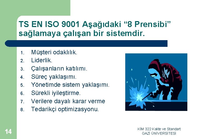 TS EN ISO 9001 Aşağıdaki “ 8 Prensibi” sağlamaya çalışan bir sistemdir. 1. 2. TS EN ISO 9001 Aşağıdaki “ 8 Prensibi” sağlamaya çalışan bir sistemdir. 1. 2.