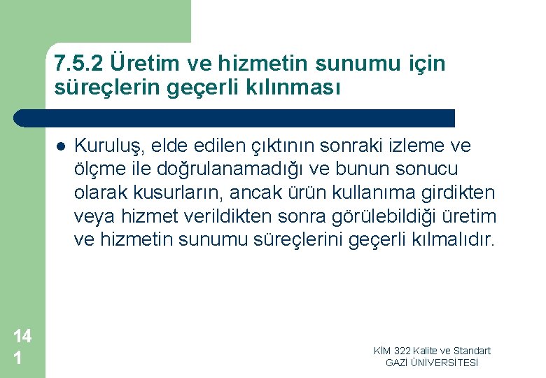 7. 5. 2 Üretim ve hizmetin sunumu için süreçlerin geçerli kılınması l 14 1