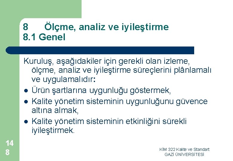 8 Ölçme, analiz ve iyileştirme 8. 1 Genel Kuruluş, aşağıdakiler için gerekli olan izleme,