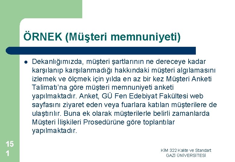 ÖRNEK (Müşteri memnuniyeti) l 15 1 Dekanlığımızda, müşteri şartlarının ne dereceye kadar karşılanıp karşılanmadığı