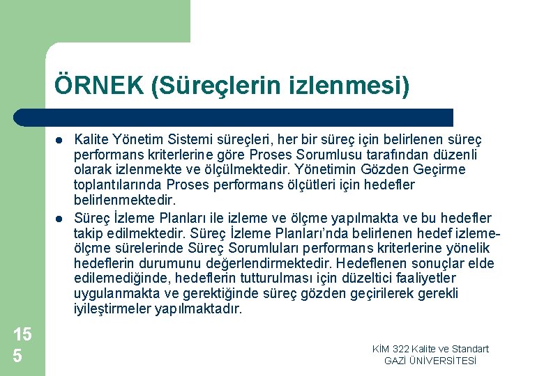 ÖRNEK (Süreçlerin izlenmesi) l l 15 5 Kalite Yönetim Sistemi süreçleri, her bir süreç