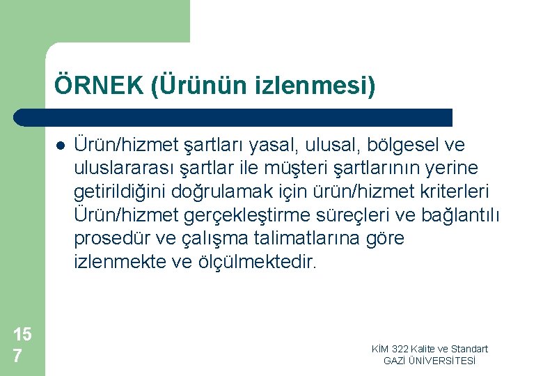 ÖRNEK (Ürünün izlenmesi) l 15 7 Ürün/hizmet şartları yasal, ulusal, bölgesel ve uluslararası şartlar