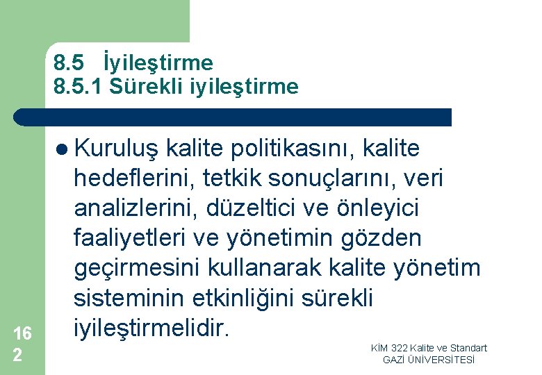 8. 5 İyileştirme 8. 5. 1 Sürekli iyileştirme l Kuruluş kalite politikasını, kalite 16