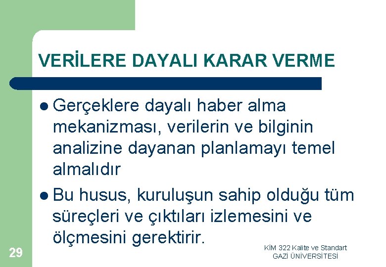 VERİLERE DAYALI KARAR VERME l Gerçeklere dayalı haber alma 29 mekanizması, verilerin ve bilginin