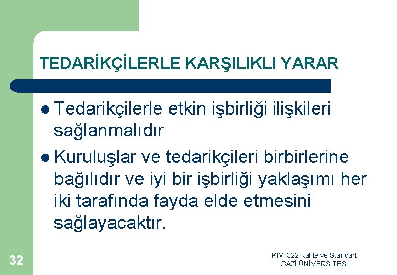 TEDARİKÇİLERLE KARŞILIKLI YARAR l Tedarikçilerle etkin işbirliği ilişkileri sağlanmalıdır l Kuruluşlar ve tedarikçileri birbirlerine