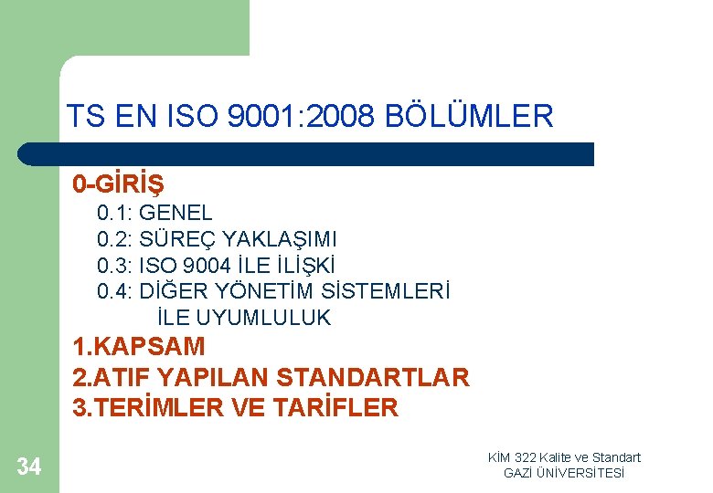 TS EN ISO 9001: 2008 BÖLÜMLER 0 -GİRİŞ 0. 1: GENEL 0. 2: SÜREÇ