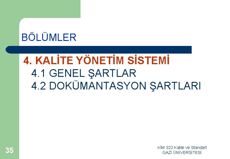 BÖLÜMLER 4. KALİTE YÖNETİM SİSTEMİ 4. 1 GENEL ŞARTLAR 4. 2 DOKÜMANTASYON ŞARTLARI 35