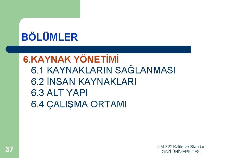 BÖLÜMLER 6. KAYNAK YÖNETİMİ 6. 1 KAYNAKLARIN SAĞLANMASI 6. 2 İNSAN KAYNAKLARI 6. 3