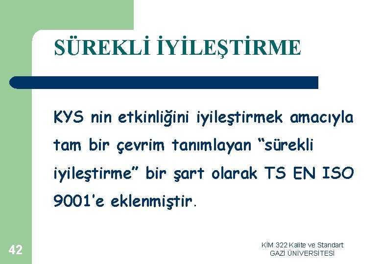 SÜREKLİ İYİLEŞTİRME KYS nin etkinliğini iyileştirmek amacıyla tam bir çevrim tanımlayan “sürekli iyileştirme” bir