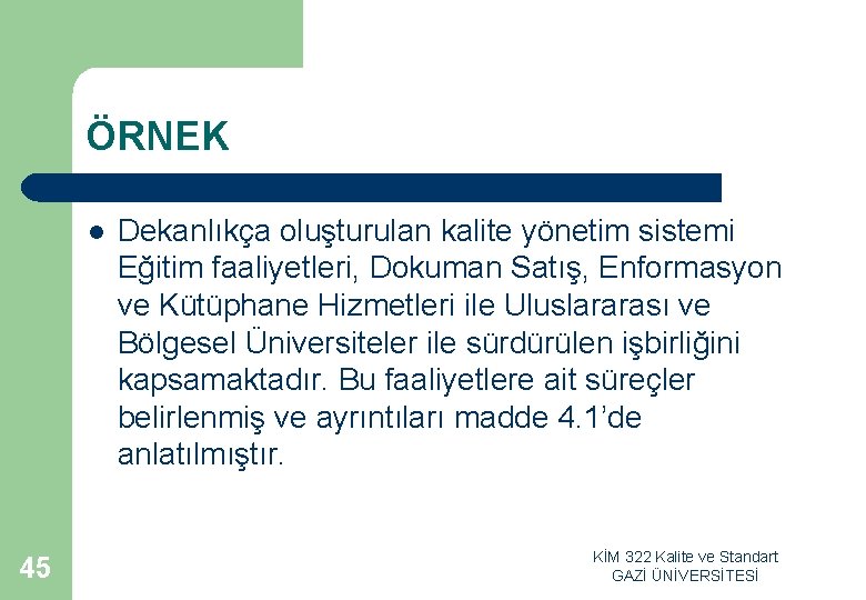 ÖRNEK l 45 Dekanlıkça oluşturulan kalite yönetim sistemi Eğitim faaliyetleri, Dokuman Satış, Enformasyon ve