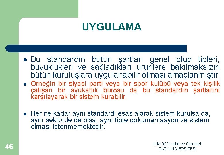  UYGULAMA 46 l Bu standardın bütün şartları genel olup tipleri, büyüklükleri ve sağladıkları