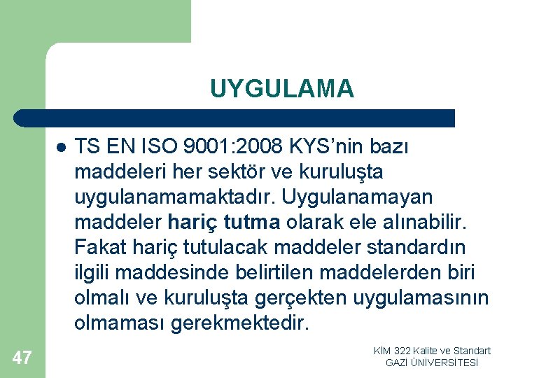UYGULAMA l 47 TS EN ISO 9001: 2008 KYS’nin bazı maddeleri her sektör ve