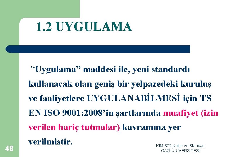 1. 2 UYGULAMA “Uygulama” maddesi ile, yeni standardı kullanacak olan geniş bir yelpazedeki kuruluş