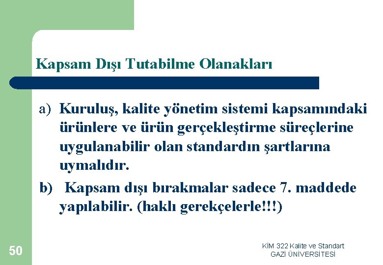 Kapsam Dışı Tutabilme Olanakları a) Kuruluş, kalite yönetim sistemi kapsamındaki ürünlere ve ürün gerçekleştirme