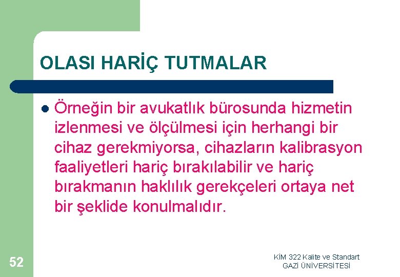 OLASI HARİÇ TUTMALAR l 52 Örneğin bir avukatlık bürosunda hizmetin izlenmesi ve ölçülmesi için