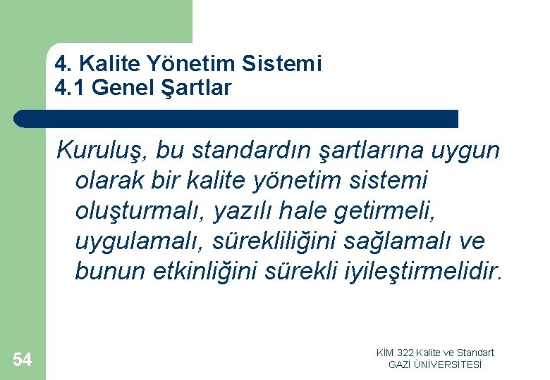 4. Kalite Yönetim Sistemi 4. 1 Genel Şartlar Kuruluş, bu standardın şartlarına uygun olarak 4. Kalite Yönetim Sistemi 4. 1 Genel Şartlar Kuruluş, bu standardın şartlarına uygun olarak