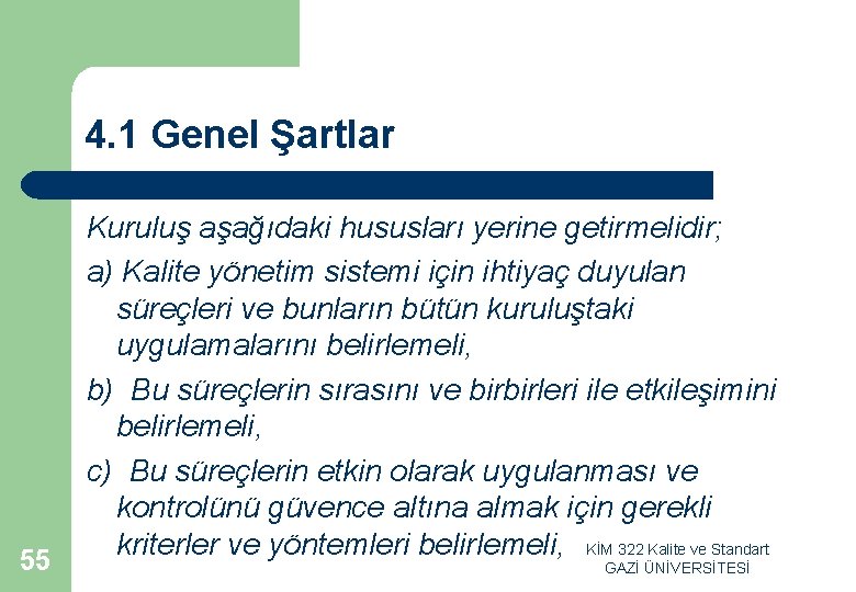 4. 1 Genel Şartlar 55 Kuruluş aşağıdaki hususları yerine getirmelidir; a) Kalite yönetim sistemi