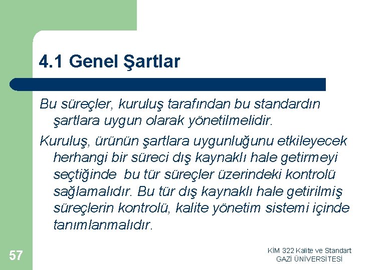 4. 1 Genel Şartlar Bu süreçler, kuruluş tarafından bu standardın şartlara uygun olarak yönetilmelidir.