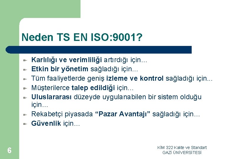 Neden TS EN ISO: 9001? Karlılığı ve verimliliği artırdığı için… Etkin bir yönetim sağladığı