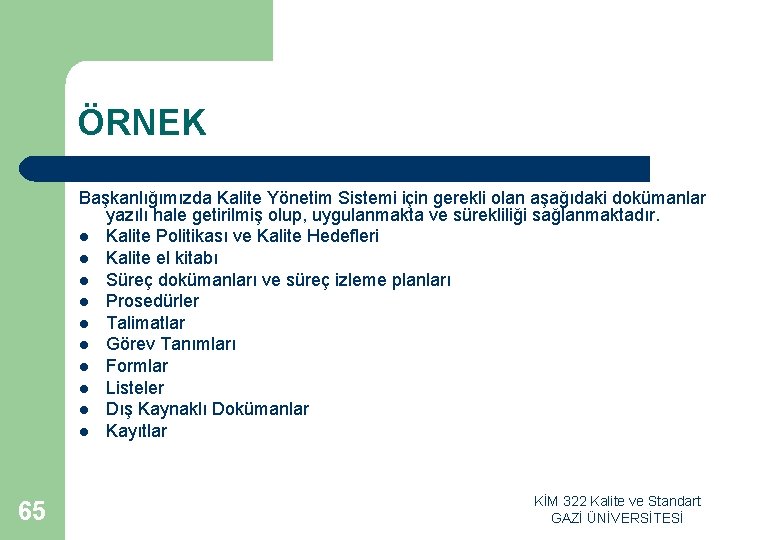 ÖRNEK Başkanlığımızda Kalite Yönetim Sistemi için gerekli olan aşağıdaki dokümanlar yazılı hale getirilmiş olup,