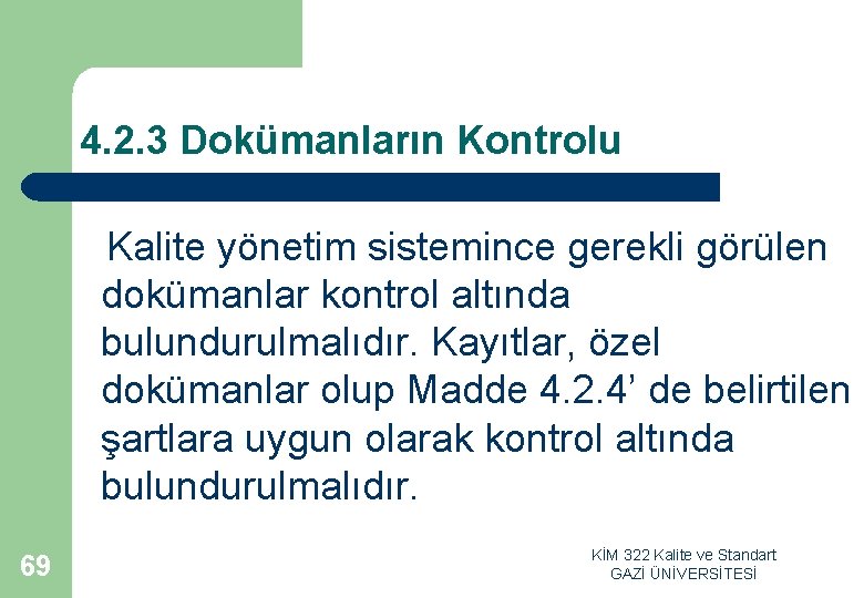 4. 2. 3 Dokümanların Kontrolu Kalite yönetim sistemince gerekli görülen dokümanlar kontrol altında bulundurulmalıdır.