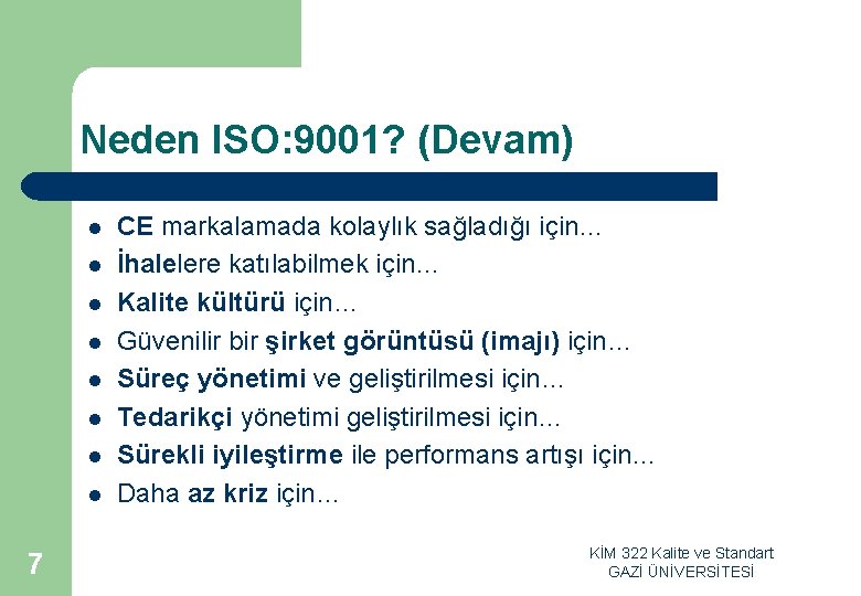 Neden ISO: 9001? (Devam) l l l l 7 CE markalamada kolaylık sağladığı için…