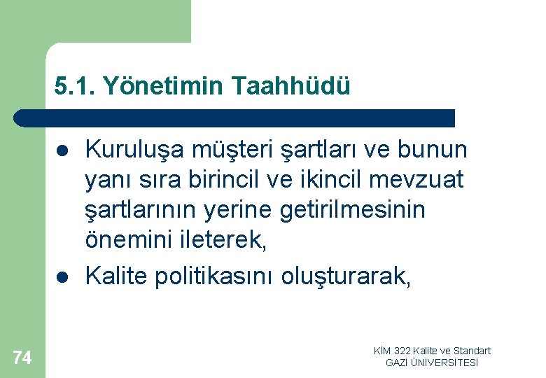 5. 1. Yönetimin Taahhüdü l l 74 Kuruluşa müşteri şartları ve bunun yanı sıra