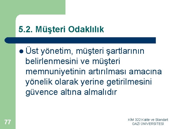 5. 2. Müşteri Odaklılık l Üst yönetim, müşteri şartlarının belirlenmesini ve müşteri memnuniyetinin artırılması