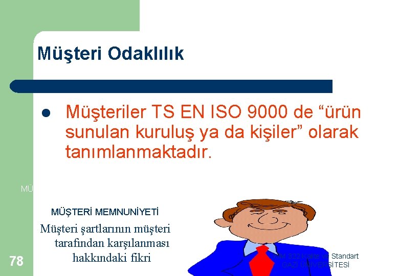 Müşteri Odaklılık l Müşteriler TS EN ISO 9000 de “ürün sunulan kuruluş ya da