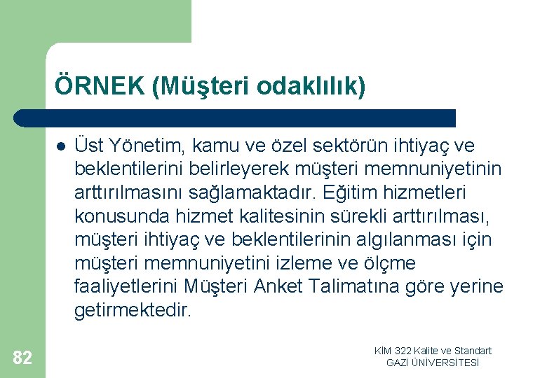 ÖRNEK (Müşteri odaklılık) l 82 Üst Yönetim, kamu ve özel sektörün ihtiyaç ve beklentilerini