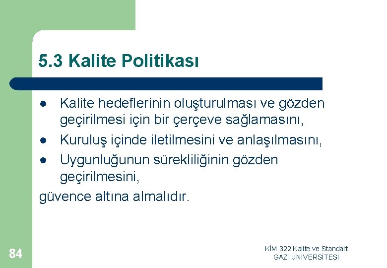 5. 3 Kalite Politikası Kalite hedeflerinin oluşturulması ve gözden geçirilmesi için bir çerçeve sağlamasını,