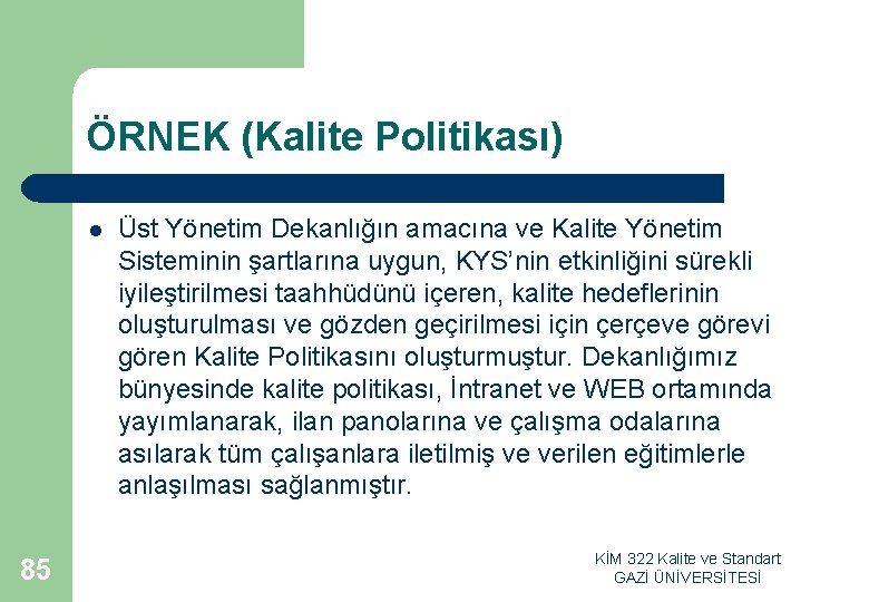 ÖRNEK (Kalite Politikası) l 85 Üst Yönetim Dekanlığın amacına ve Kalite Yönetim Sisteminin şartlarına