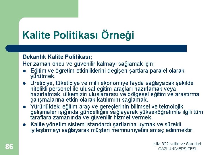 Kalite Politikası Örneği Dekanlık Kalite Politikası; Her zaman öncü ve güvenilir kalmayı sağlamak için;