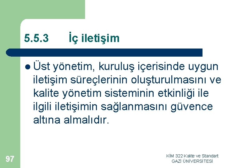 5. 5. 3 İç iletişim l Üst yönetim, kuruluş içerisinde uygun iletişim süreçlerinin oluşturulmasını