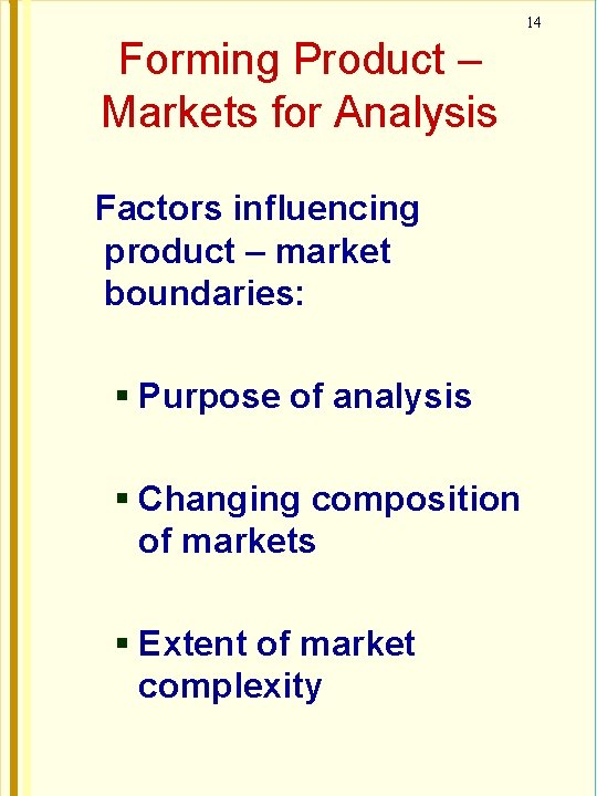 14 Forming Product – Markets for Analysis Factors influencing product – market boundaries: Purpose