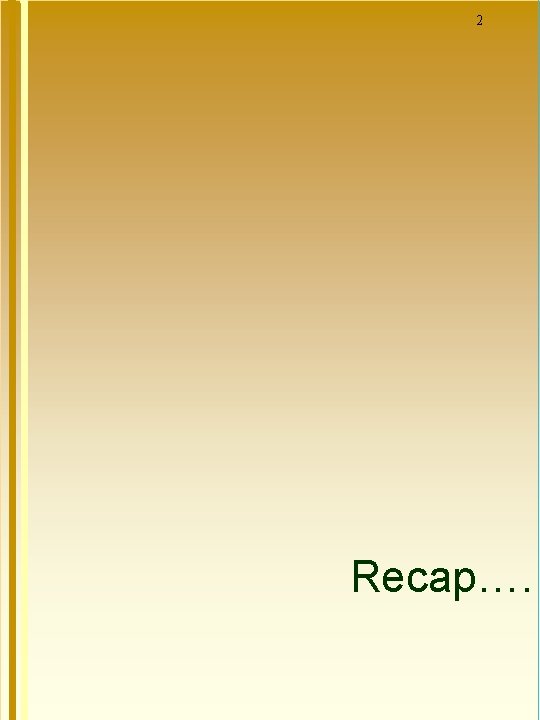 2 Recap…. 