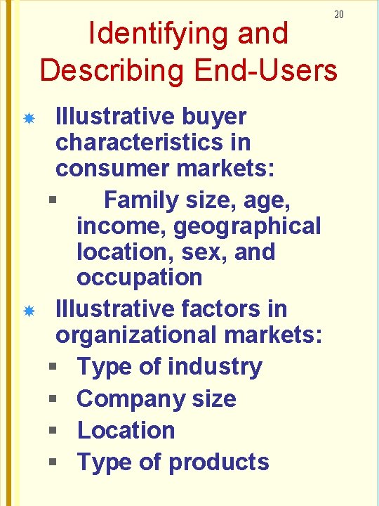 20 Identifying and Describing End-Users Illustrative buyer characteristics in consumer markets: Family size, age,