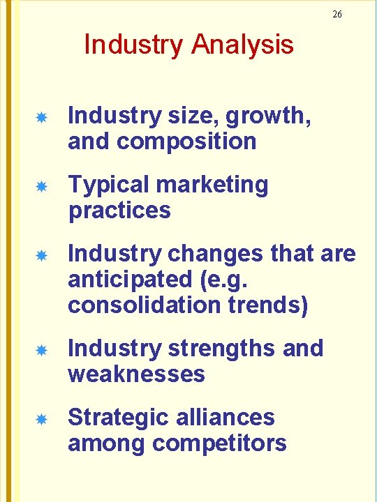 26 Industry Analysis Industry size, growth, and composition Typical marketing practices Industry changes that