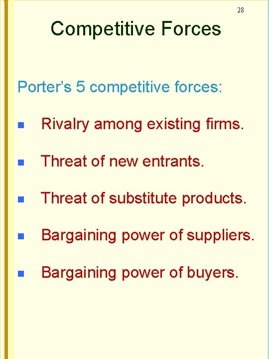 28 Competitive Forces Porter’s 5 competitive forces: Rivalry among existing firms. Threat of new