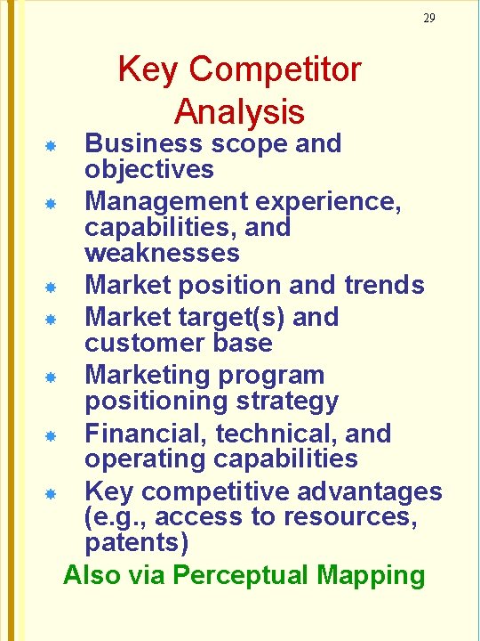29 Key Competitor Analysis Business scope and objectives Management experience, capabilities, and weaknesses Market