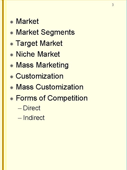 3 Market Segments Target Market Niche Market Mass Marketing Customization Mass Customization Forms of