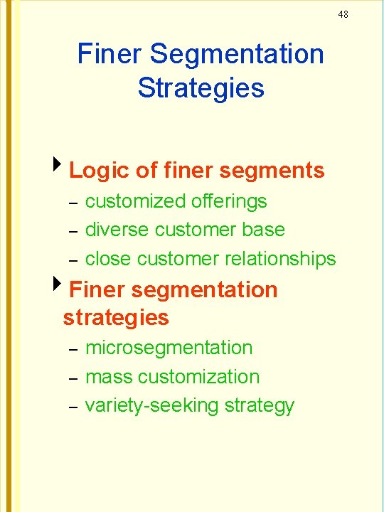 48 Finer Segmentation Strategies Logic of finer segments – – – customized offerings diverse