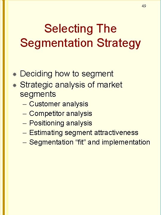 49 Selecting The Segmentation Strategy Deciding how to segment Strategic analysis of market segments