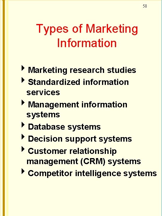 58 Types of Marketing Information Marketing research studies Standardized information services Management information systems